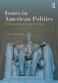 Issues in American Politics (Polarized politics in the age of Obama) by John Dumbrell, 9780415690959