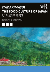 Itadakimasu! The Food Culture of Japan (いただきます！) - 9780367903572 by Becky A. Brown, 9780367903572