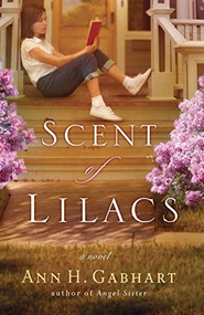 Scent of Lilacs (A Novel) by Ann H. Gabhart, 9780800730802