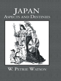 Japan Aspects and Destinies by W. Petrie Watson, 9780415541534