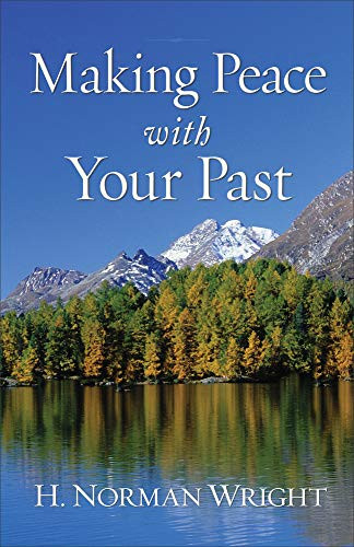Making Peace with Your Past by H. Norman Wright, 9780800752361