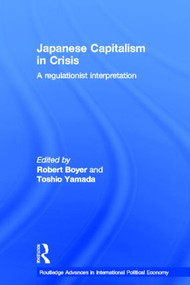 Japanese Capitalism in Crisis (A Regulationist Interpretation) by Robert Boyer, Toshio Yamada, 9780415205597