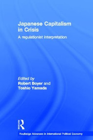 Japanese Capitalism in Crisis (A Regulationist Interpretation) by Robert Boyer, Toshio Yamada, 9780415205597