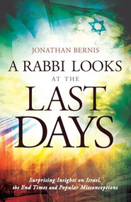 A Rabbi Looks at the Last Days (Surprising Insights on Israel, the End Times and Popular Misconceptions) by Jonathan Bernis, 9780800795436