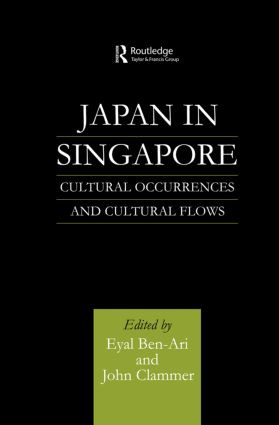 Japan in Singapore (Cultural Occurrences and Cultural Flows) by Eyal Ben-Ari, John Clammer, 9780415861595