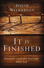 It Is Finished (Finding Lasting Victory Over Sin) by David Wilkerson, Gary Wilkerson, 9780800795498