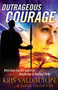 Outrageous Courage (What God Can Do with Raw Obedience and Radical Faith) by Kris Vallotton, Jason Vallotton, Bill Johnson, 9780800795542