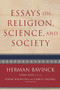 Essays on Religion, Science, and Society by Herman Bavinck, John Bolt, Harry Boonstra, Gerrit Sheeres, 9780801048678