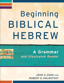 Beginning Biblical Hebrew (A Grammar and Illustrated Reader) by John A. Cook, Robert D. Holmstedt, 9780801048869