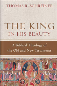 The King in His Beauty (A Biblical Theology of the Old and New Testaments) by Thomas R. Schreiner, 9780801039393