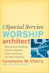 The Special Service Worship Architect (Blueprints for Weddings, Funerals, Baptisms, Holy Communion, and Other Occasions) by Constance M. Cherry, 9780801048951