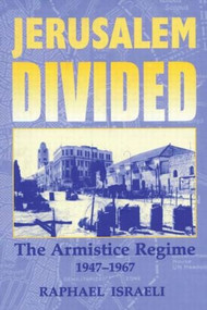 Jerusalem Divided (The Armistice Regime, 1947-1967) by Raphael Israeli, 9780714682419