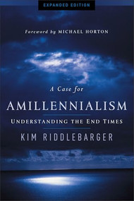 A Case for Amillennialism (Understanding the End Times) by Kim Riddlebarger, Michael Horton, 9780801015502