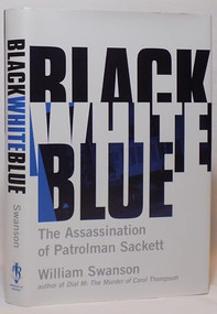 Black White Blue (The Assassination of Patrolman James Sackett) - 9780873518703 by William  Swanson, 9780873518703