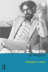 Jonathan Z. Smith on Religion - 9780367030834 by Christopher I. Lehrich, 9780367030834