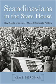 Scandinavians in the State House (How Nordic Immigrants Shaped Minnesota Politics) by Klas Bergman, 9781681340302