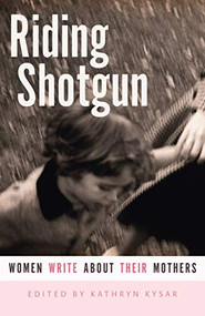 Riding Shotgun (Women Write About Their Mothers) by Kathryn  Kysar, 9780873516143