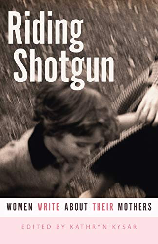 Riding Shotgun (Women Write About Their Mothers) by Kathryn  Kysar, 9780873516143