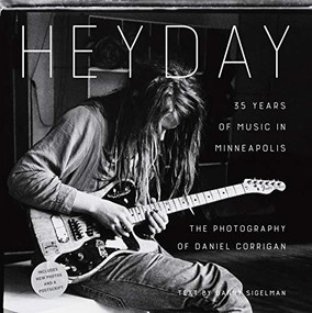 Heyday (35 Years of Music in Minneapolis) by Daniel Corrigan, Danny Sigelman, 9781681341231
