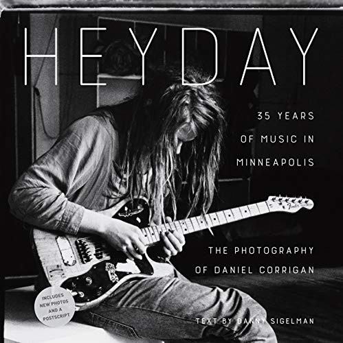 Heyday (35 Years of Music in Minneapolis) by Daniel Corrigan, Danny Sigelman, 9781681341231