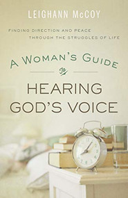 A Woman's Guide to Hearing God's Voice (Finding Direction and Peace Through the Struggles of Life) by Leighann McCoy, 9780764210945