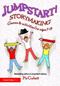 Jumpstart! Storymaking (Games and Activities for Ages 7-12) by Pie Corbett, 9780415466868