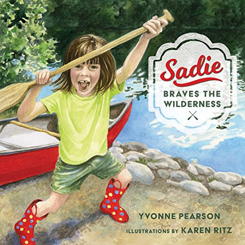 Sadie Braves the Wilderness by Yvonne Pearson, Karen Ritz, 9781681340388