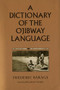 A Dictionary of the Ojibway Language by Frederic  Baraga, John D.  Nichols, 9780873512817