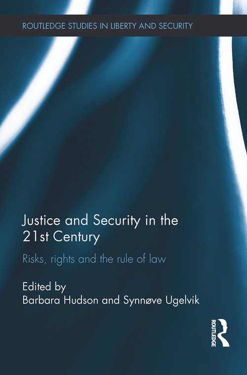 Justice and Security in the 21st Century (Risks, Rights and the Rule of Law) by Barbara Hudson, Synnove Ugelvik, 9780415724258