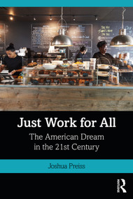 Just Work for All (The American Dream in the 21st Century) - 9780367694883 by Joshua Preiss, 9780367694883