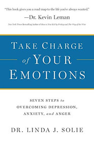 Take Charge of Your Emotions (Seven Steps to Overcoming Depression, Anxiety, and Anger) by Dr. Linda J. Solie, 9780764211133