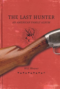 The Last Hunter (An American Family Album) by Will  Weaver, 9780873517768