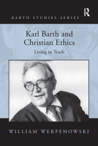 Karl Barth and Christian Ethics (Living in Truth) - 9781138248007 by William Werpehowski, 9781138248007
