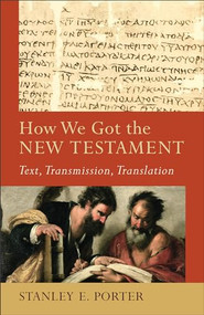 How We Got the New Testament (Text, Transmission, Translation) by Stanley E. Porter, Craig A. Evans, Lee McDonald, 9780801048715