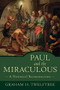 Paul and the Miraculous (A Historical Reconstruction) by Graham H. Twelftree, 9780801027727