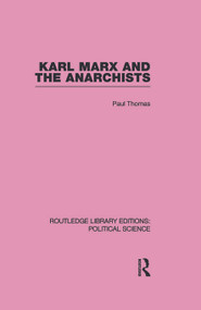 Karl Marx and the Anarchists Library Editions: Political Science Volume 60 by Paul Thomas, 9780415655309