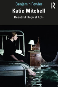 Katie Mitchell (Beautiful Illogical Acts) by Benjamin Fowler, 9781138082366