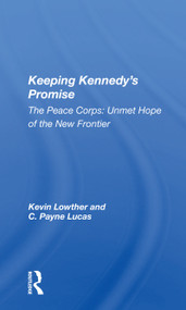 Keeping Kennedy's Promise (The Peace Corps: Unmet Hope Of The New Frontier) - 9780367168025 by Kevin Lowther, 9780367168025