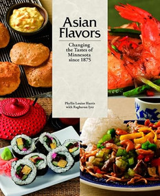 Asian Flavors (Changing the Tastes of Minnesota since 1875) by Phyllis Louise  Harris, Raghavan  Iyer, 9780873518642