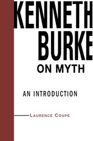 Kenneth Burke on Myth (An Introduction) by Lawrence Coupe, 9780415762328