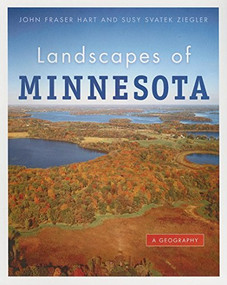 Landscapes of Minnesota (A Geography) by John Fraser  Hart, Susy  Svatek Ziegler, 9780873515917