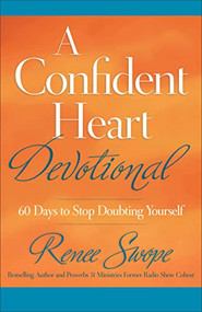 A Confident Heart Devotional (60 Days to Stop Doubting Yourself) by Renee Swope, 9780800722432