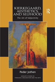Kierkegaard, Aesthetics, and Selfhood (The Art of Subjectivity) - 9781138546110 by Peder Jothen, 9781138546110