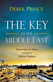 The Key to the Middle East (Discovering the Future of Israel in Biblical Prophecy) by Derek Prince, 9780800795559