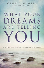 What Your Dreams Are Telling You (Unlocking Solutions While You Sleep) by Cindy McGill, David Sluka, 9780800795658