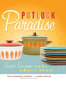 Potluck Paradise (Favorite Fare from Church and Community Cookbooks) by Rae Katherine  Eighmey, Debbie  Miller, Dave Wood, 9780873516259