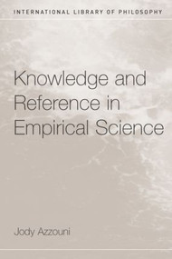 Knowledge and Reference in Empirical Science by Jody Azzouni, 9780415333542