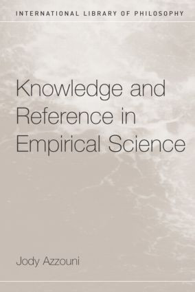 Knowledge and Reference in Empirical Science by Jody Azzouni, 9780415333542