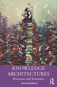 Knowledge Architectures (Structures and Semantics) - 9780367219444 by Denise Bedford, 9780367219444