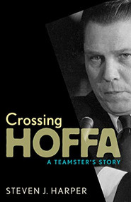 Crossing Hoffa (A Teamster's Story) by Steven J.  Harper, 9781681340678